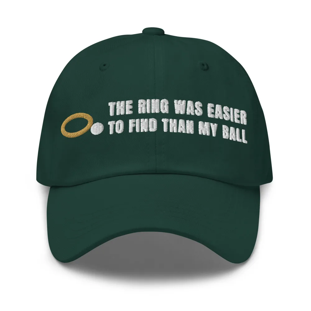 The Ring Was Easier to Find Than My Ball Dad Hat, dad hat in Spruce